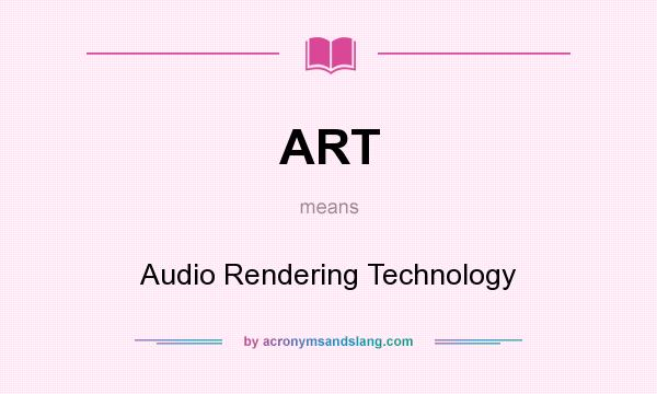 What does ART mean? It stands for Audio Rendering Technology