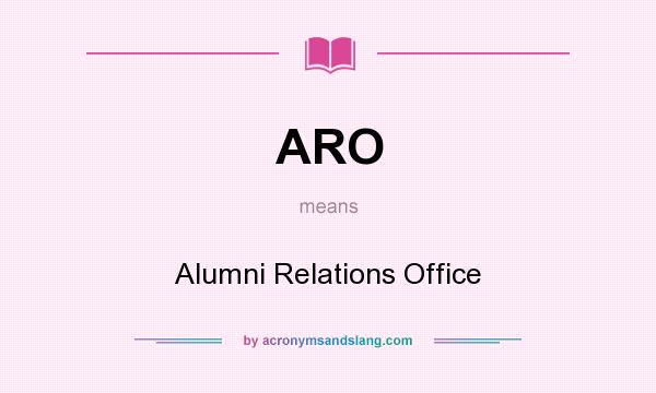 What does ARO mean? It stands for Alumni Relations Office