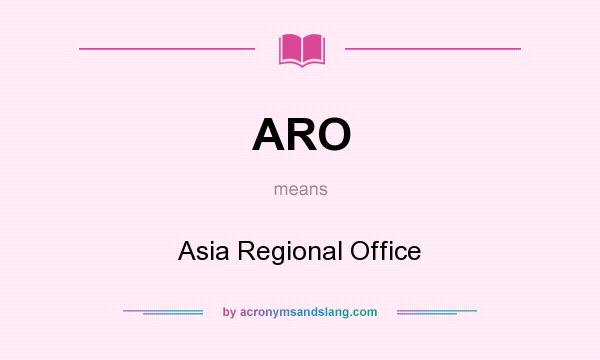 What does ARO mean? It stands for Asia Regional Office