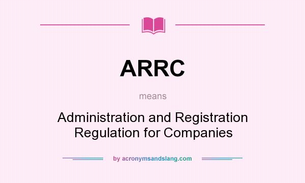What does ARRC mean? It stands for Administration and Registration Regulation for Companies