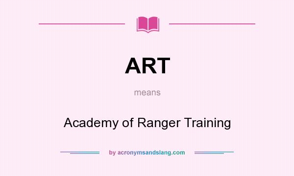 What does ART mean? It stands for Academy of Ranger Training