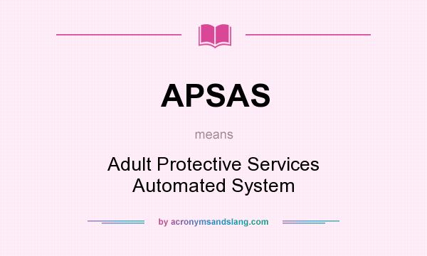 What does APSAS mean? It stands for Adult Protective Services Automated System