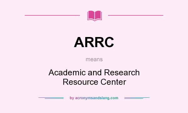 What does ARRC mean? It stands for Academic and Research Resource Center