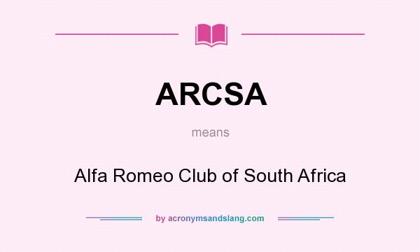 What does ARCSA mean? It stands for Alfa Romeo Club of South Africa
