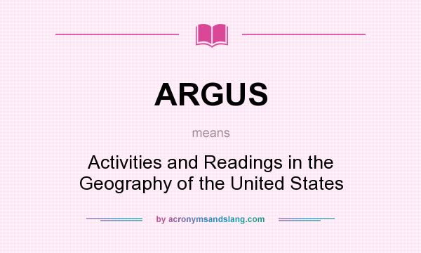 What does ARGUS mean? It stands for Activities and Readings in the Geography of the United States