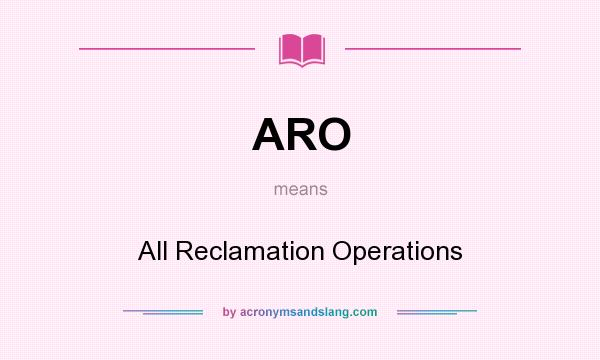 What does ARO mean? It stands for All Reclamation Operations