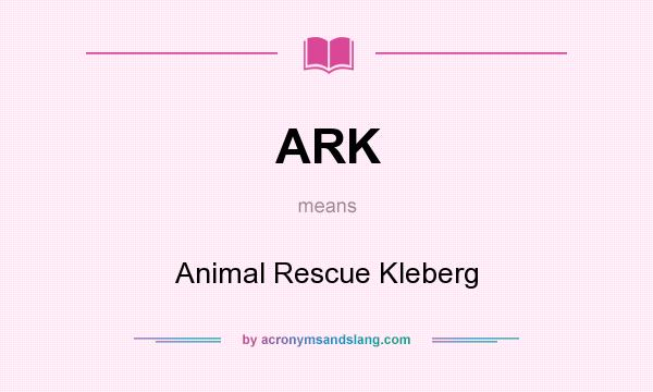 What does ARK mean? It stands for Animal Rescue Kleberg