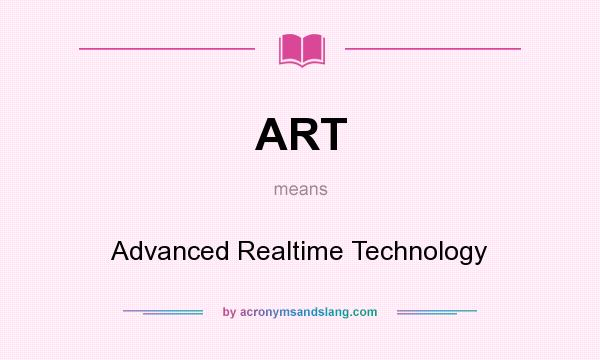 What does ART mean? It stands for Advanced Realtime Technology