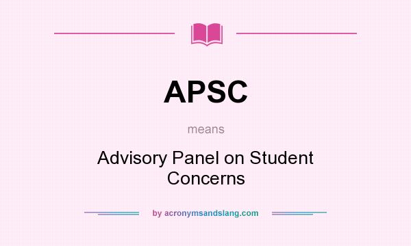 What does APSC mean? It stands for Advisory Panel on Student Concerns