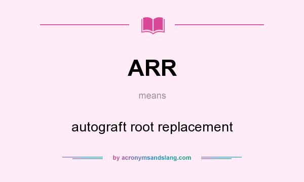 What does ARR mean? It stands for autograft root replacement