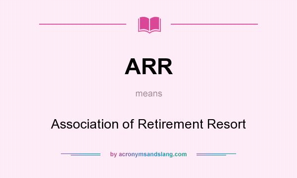 What does ARR mean? It stands for Association of Retirement Resort