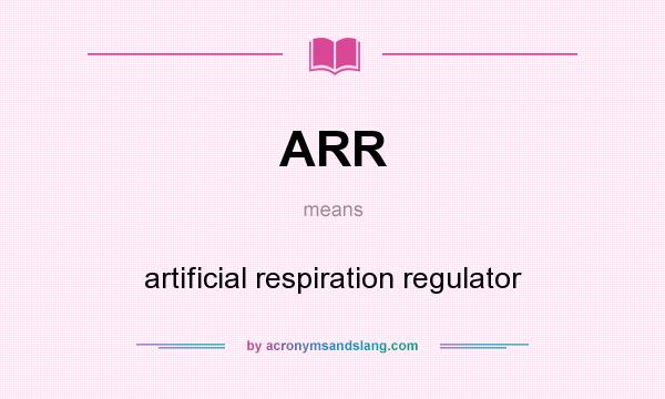 What does ARR mean? It stands for artificial respiration regulator