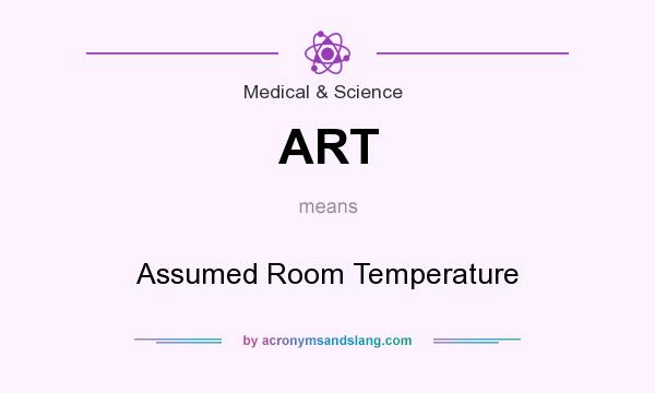 What does ART mean? It stands for Assumed Room Temperature