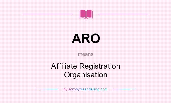 What does ARO mean? It stands for Affiliate Registration Organisation