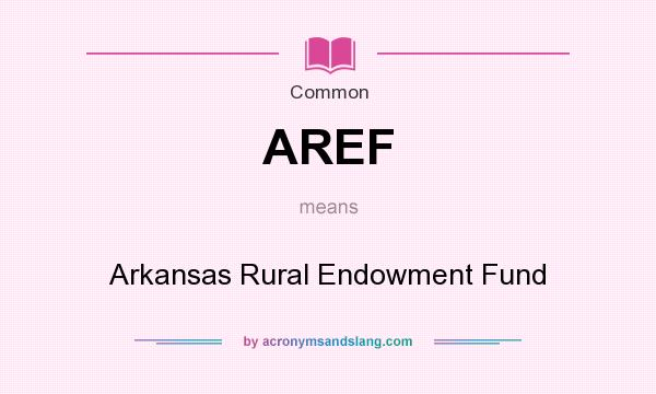 What does AREF mean? It stands for Arkansas Rural Endowment Fund