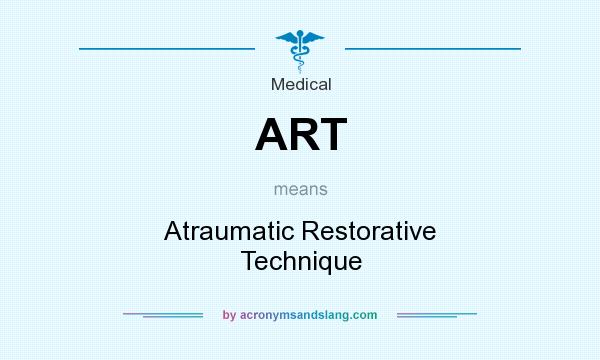 What does ART mean? It stands for Atraumatic Restorative Technique