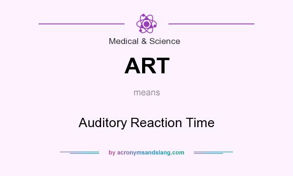 What does ART mean? It stands for Auditory Reaction Time