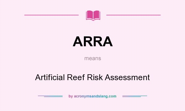 What does ARRA mean? It stands for Artificial Reef Risk Assessment