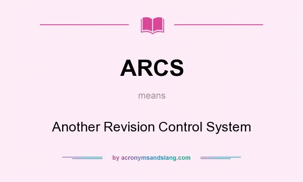 What does ARCS mean? It stands for Another Revision Control System