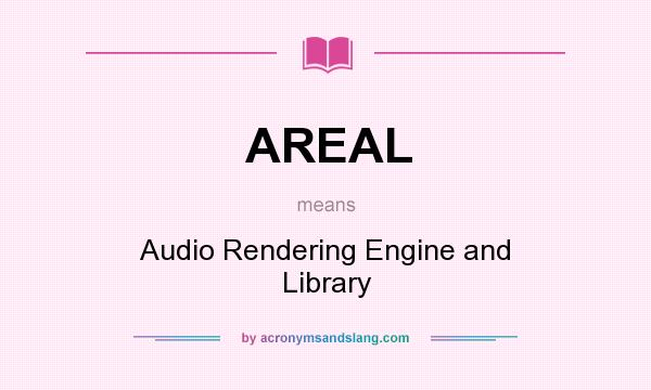 What does AREAL mean? It stands for Audio Rendering Engine and Library