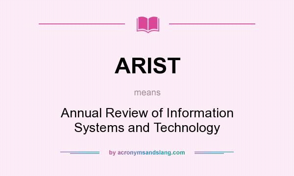 What does ARIST mean? It stands for Annual Review of Information Systems and Technology