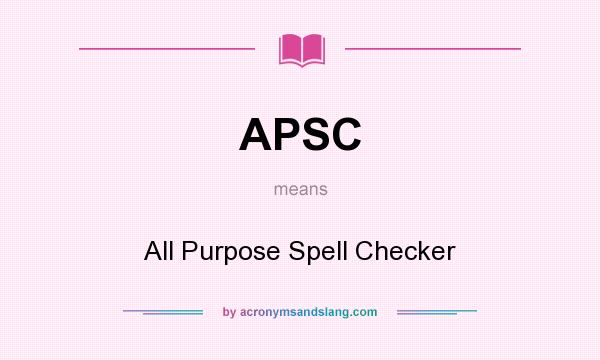 What does APSC mean? It stands for All Purpose Spell Checker