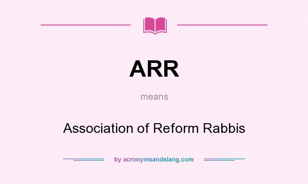 What does ARR mean? It stands for Association of Reform Rabbis