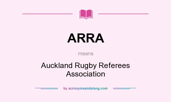 What does ARRA mean? It stands for Auckland Rugby Referees Association