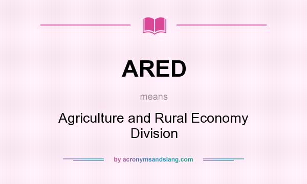 What does ARED mean? It stands for Agriculture and Rural Economy Division