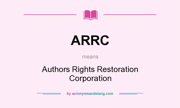 What does ARRC mean? It stands for Authors Rights Restoration Corporation