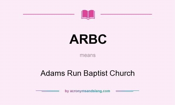 What does ARBC mean? It stands for Adams Run Baptist Church