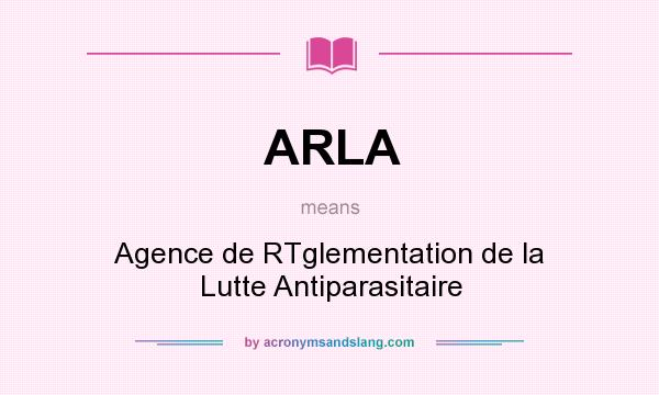 What does ARLA mean? It stands for Agence de RTglementation de la Lutte Antiparasitaire