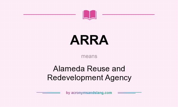 What does ARRA mean? It stands for Alameda Reuse and Redevelopment Agency
