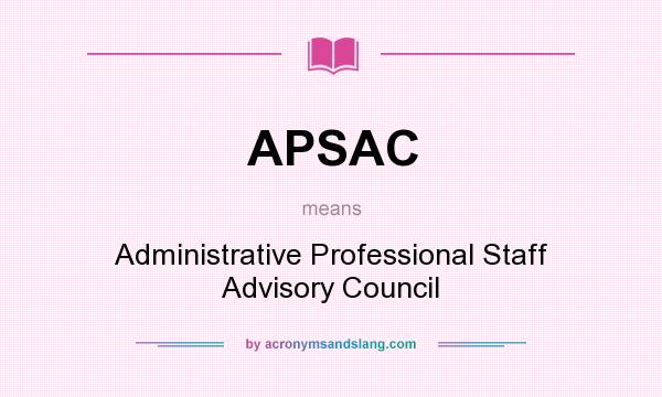 What does APSAC mean? It stands for Administrative Professional Staff Advisory Council