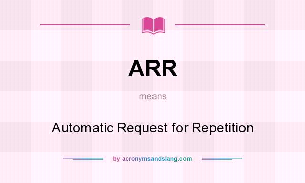 What does ARR mean? It stands for Automatic Request for Repetition