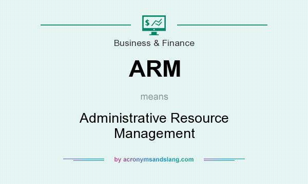 What does ARM mean? It stands for Administrative Resource Management