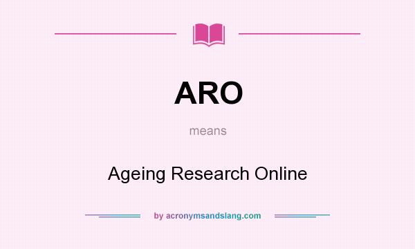 What does ARO mean? It stands for Ageing Research Online