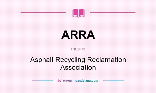 What does ARRA mean? It stands for Asphalt Recycling Reclamation Association