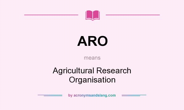 What does ARO mean? It stands for Agricultural Research Organisation