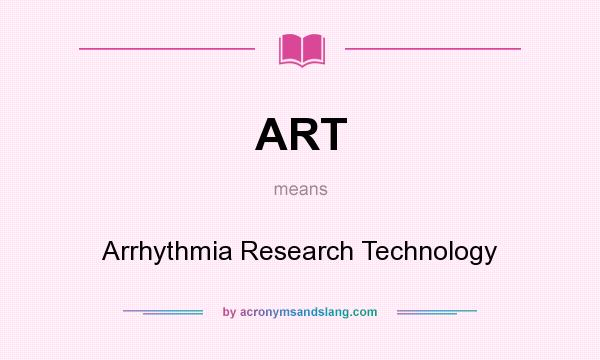 What does ART mean? It stands for Arrhythmia Research Technology
