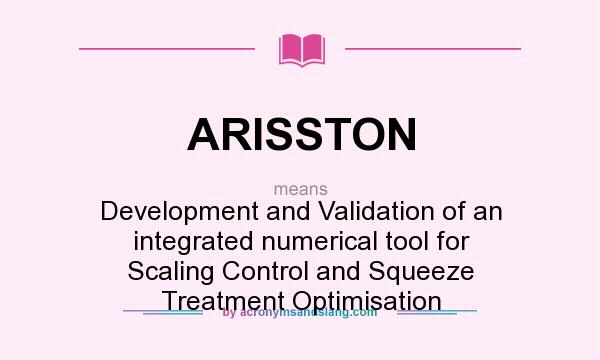 What does ARISSTON mean? It stands for Development and Validation of an integrated numerical tool for Scaling Control and Squeeze Treatment Optimisation