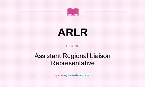 What does ARLR mean? It stands for Assistant Regional Liaison Representative