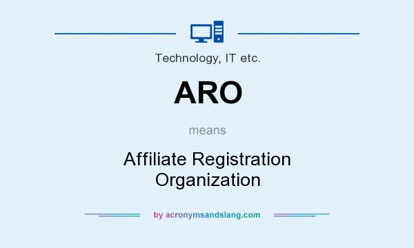 What does ARO mean? It stands for Affiliate Registration Organization