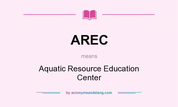 What does AREC mean? It stands for Aquatic Resource Education Center