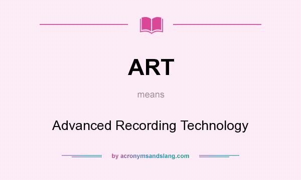 What does ART mean? It stands for Advanced Recording Technology