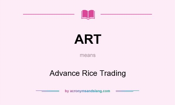 What does ART mean? It stands for Advance Rice Trading