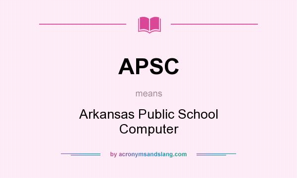 What does APSC mean? It stands for Arkansas Public School Computer