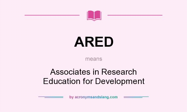 What does ARED mean? It stands for Associates in Research Education for Development