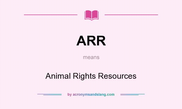 What does ARR mean? It stands for Animal Rights Resources