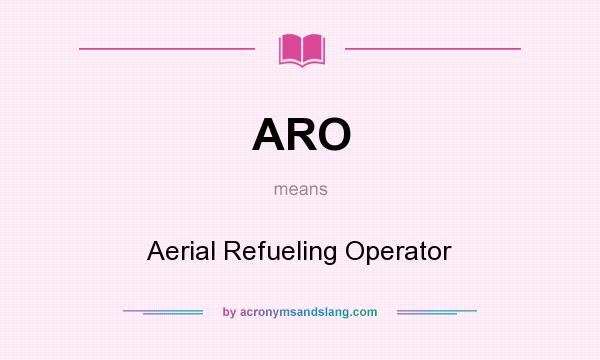 What does ARO mean? It stands for Aerial Refueling Operator